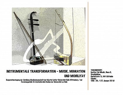 INSTRUMENTALE TRANSFORMATION – MUSIK, MIGRATION UND MOBILITÄT
Kooperationstagung der Abteilung Musikwissenschaft der Martin-Luther-
Universität Halle-Wittenberg / der Forschungsstelle für interkulturelle Studien
der Universität zu Köln